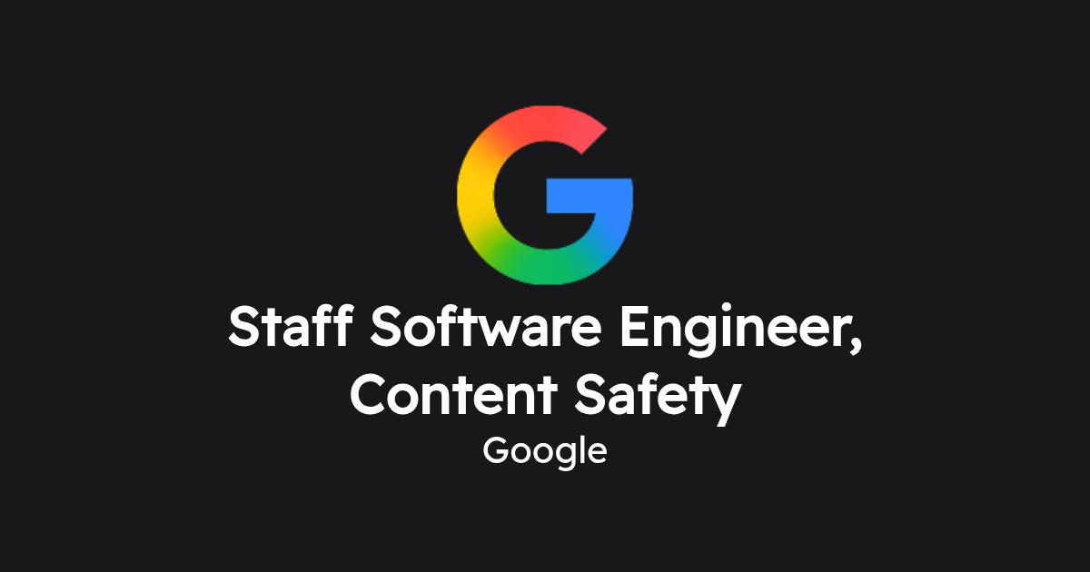 Staff Software Engineer, Content Safety at Google